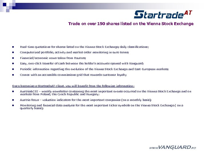 Trade on over 150 shares listed on the Vienna Stock Exchange n Real-time quotations