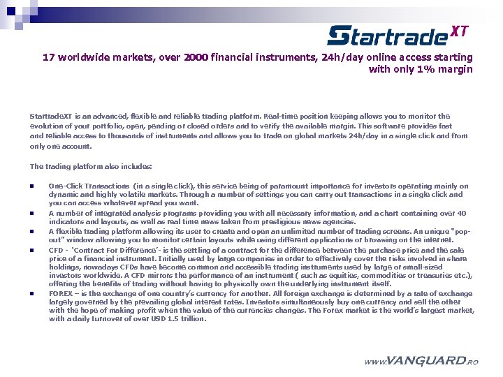 17 worldwide markets, over 2000 financial instruments, 24 h/day online access starting with only