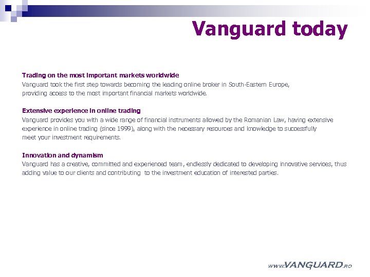 Vanguard today Trading on the most important markets worldwide Vanguard took the first step