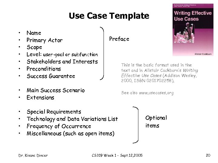 Use Case Template • • Name Primary Actor Scope Level: user-goal or subfunction Stakeholders