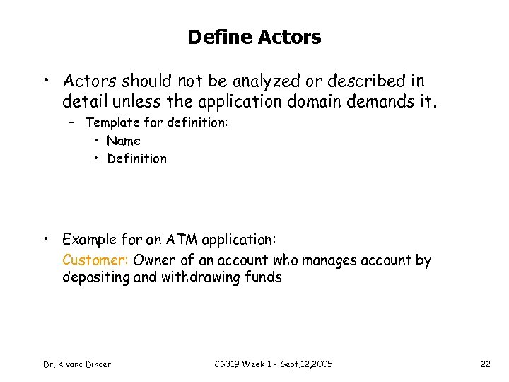 Define Actors • Actors should not be analyzed or described in detail unless the