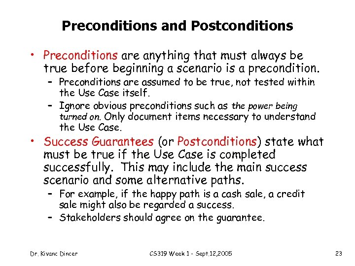 Preconditions and Postconditions • Preconditions are anything that must always be true before beginning