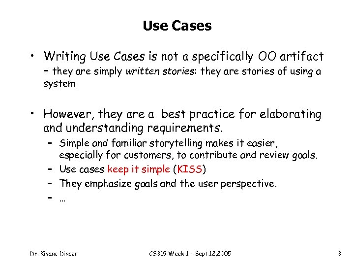 Use Cases • Writing Use Cases is not a specifically OO artifact – they