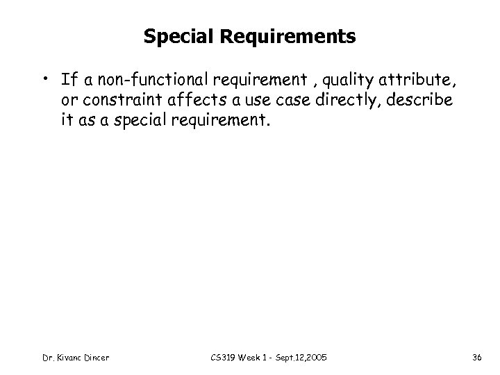 Special Requirements • If a non-functional requirement , quality attribute, or constraint affects a