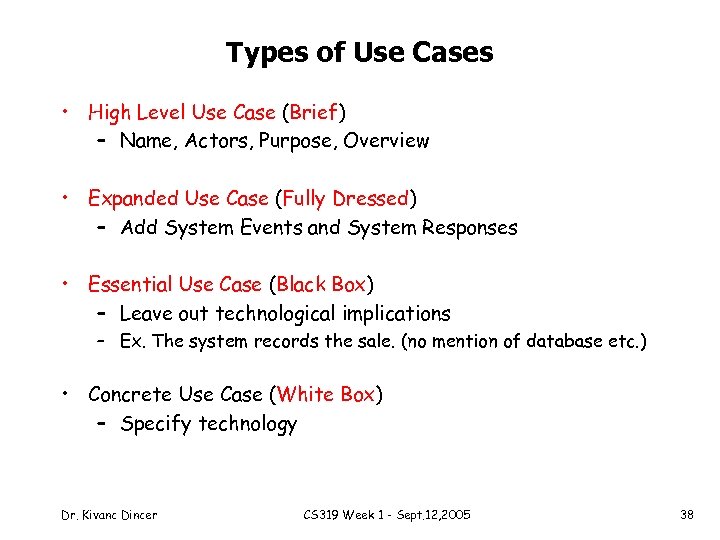 Types of Use Cases • High Level Use Case (Brief) – Name, Actors, Purpose,