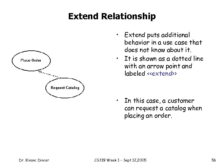 Extend Relationship • Extend puts additional behavior in a use case that does not