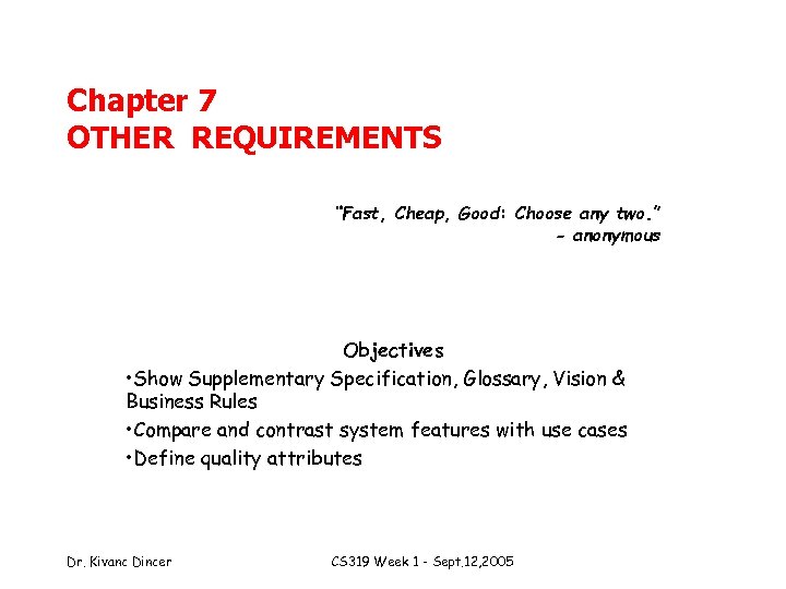 Chapter 7 OTHER REQUIREMENTS “Fast, Cheap, Good: Choose any two. ” - anonymous Objectives