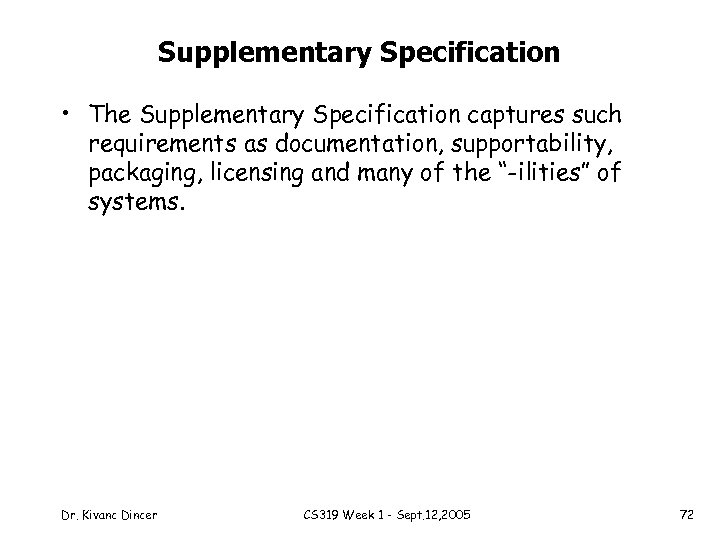 Supplementary Specification • The Supplementary Specification captures such requirements as documentation, supportability, packaging, licensing
