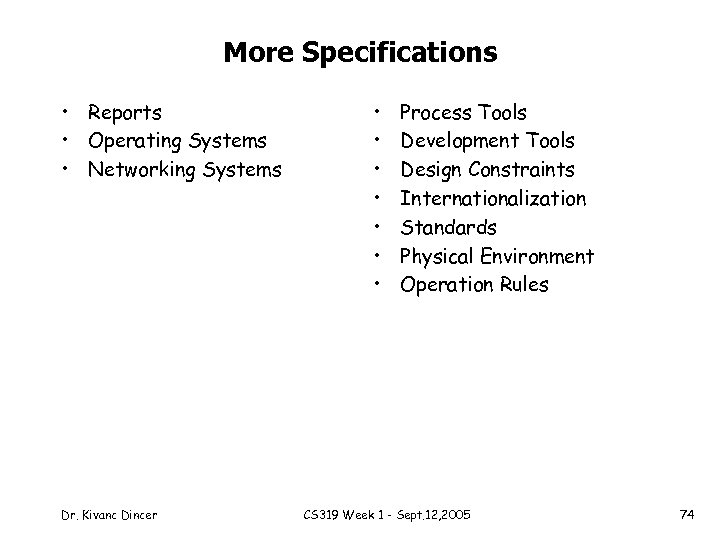 More Specifications • Reports • Operating Systems • Networking Systems Dr. Kivanc Dincer •