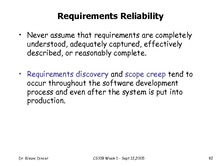 Requirements Reliability • Never assume that requirements are completely understood, adequately captured, effectively described,