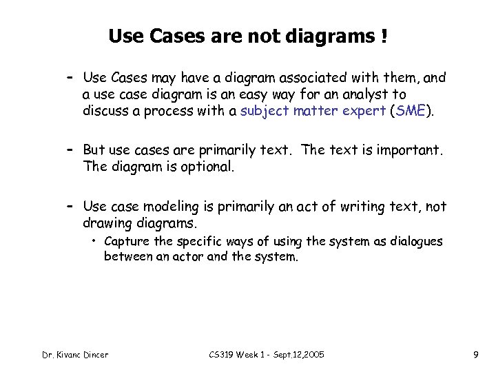 Use Cases are not diagrams ! – Use Cases may have a diagram associated