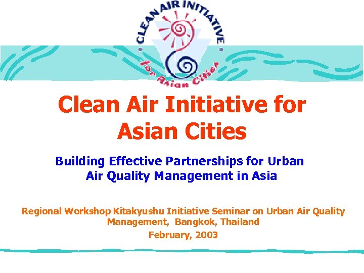 Clean Air Initiative for Asian Cities Building Effective Partnerships for Urban Air Quality Management