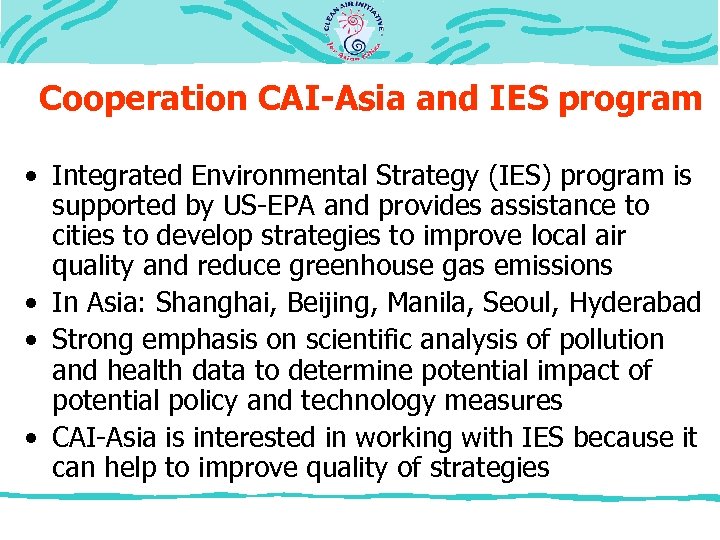 Cooperation CAI-Asia and IES program • Integrated Environmental Strategy (IES) program is supported by