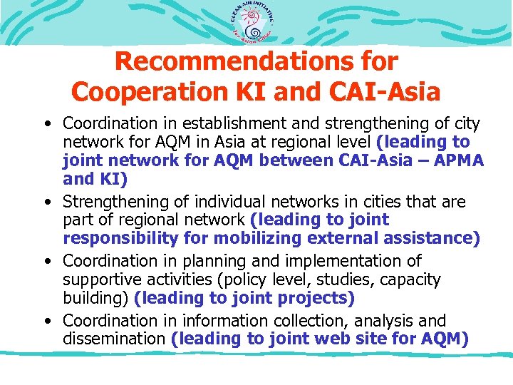 Recommendations for Cooperation KI and CAI-Asia • Coordination in establishment and strengthening of city