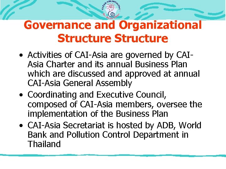 Governance and Organizational Structure • Activities of CAI-Asia are governed by CAIAsia Charter and