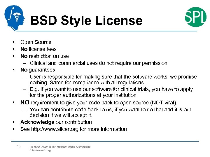 BSD Style License • • Open Source No license fees No restriction on use