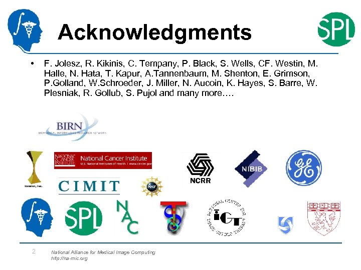Acknowledgments • 2 F. Jolesz, R. Kikinis, C. Tempany, P. Black, S. Wells, CF.