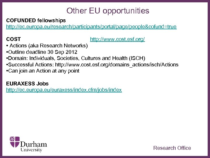 People Other EU opportunities COFUNDED fellowships http: //ec. europa. eu/research/participants/portal/page/people&cofund=true COST Cooperation http: //www.