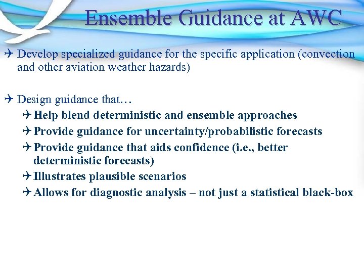 Ensemble Guidance at AWC Q Develop specialized guidance for the specific application (convection and