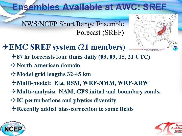 Ensembles Available at AWC: SREF NWS/NCEP Short Range Ensemble Forecast (SREF) QEMC SREF system