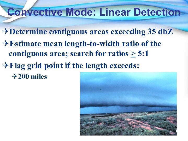 Convective Mode: Linear Detection QDetermine contiguous areas exceeding 35 db. Z QEstimate mean length-to-width
