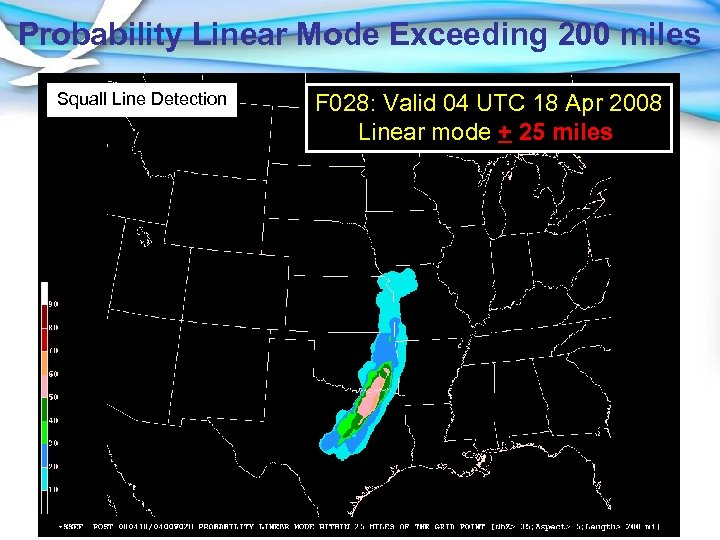 Probability Linear Mode Exceeding 200 miles Squall Line Detection F 028: Valid 04 UTC