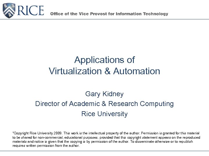 Applications of Virtualization & Automation Gary Kidney Director of Academic & Research Computing Rice