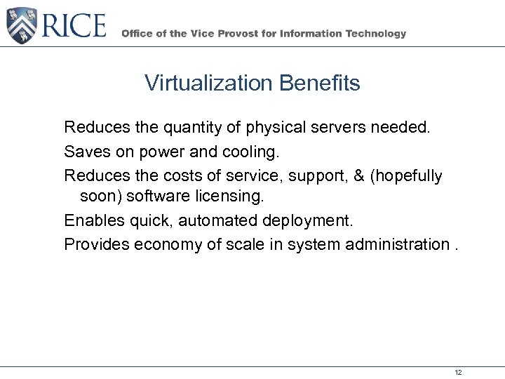 Virtualization Benefits Reduces the quantity of physical servers needed. Saves on power and cooling.