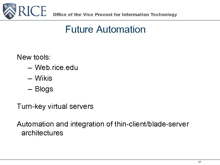 Future Automation New tools: – Web. rice. edu – Wikis – Blogs Turn-key virtual