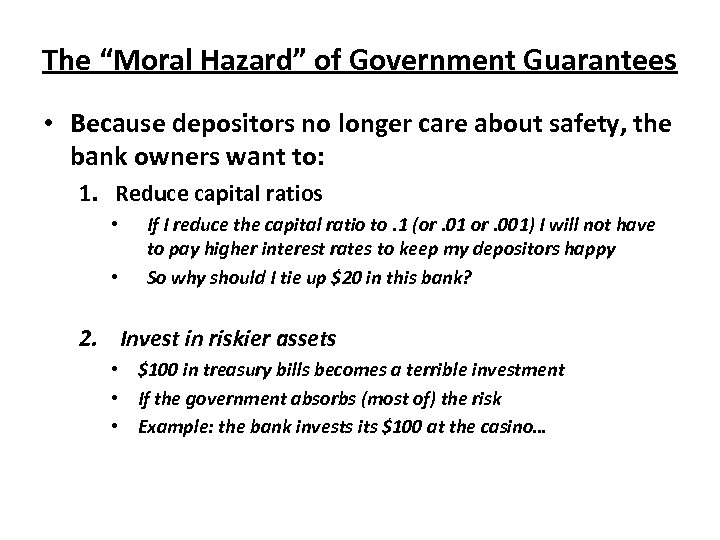 The “Moral Hazard” of Government Guarantees • Because depositors no longer care about safety,