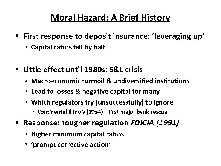 Moral Hazard: A Brief History First response to deposit insurance: ‘leveraging up’ Capital ratios