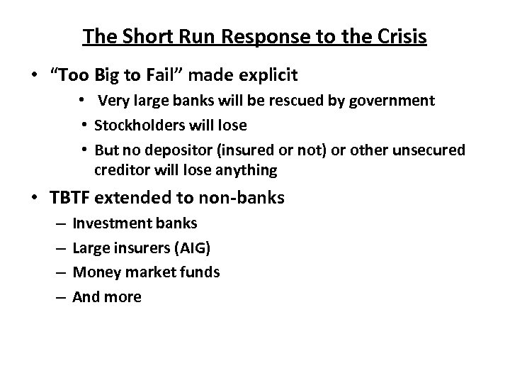 The Short Run Response to the Crisis • “Too Big to Fail” made explicit