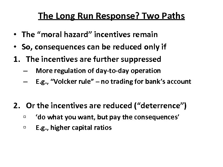 The Long Run Response? Two Paths • The “moral hazard” incentives remain • So,