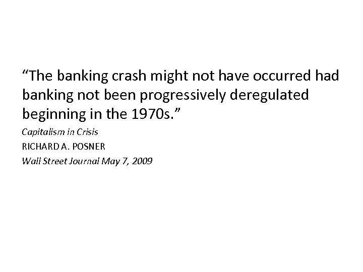 “The banking crash might not have occurred had banking not been progressively deregulated beginning