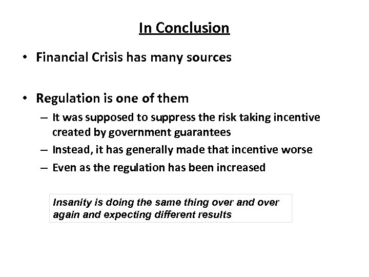 In Conclusion • Financial Crisis has many sources • Regulation is one of them