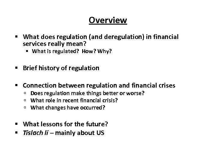 Overview What does regulation (and deregulation) in financial services really mean? What is regulated?