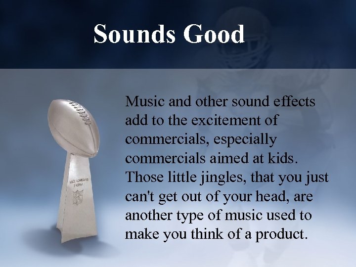 Sounds Good Music and other sound effects add to the excitement of commercials, especially