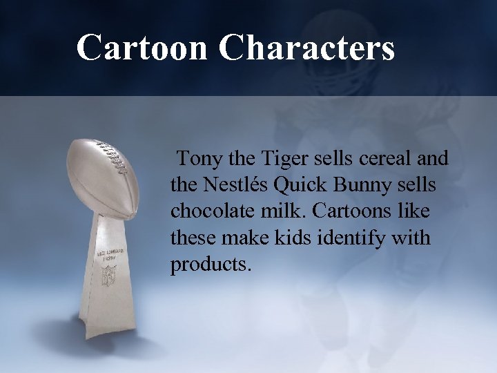 Cartoon Characters Tony the Tiger sells cereal and the Nestlés Quick Bunny sells chocolate