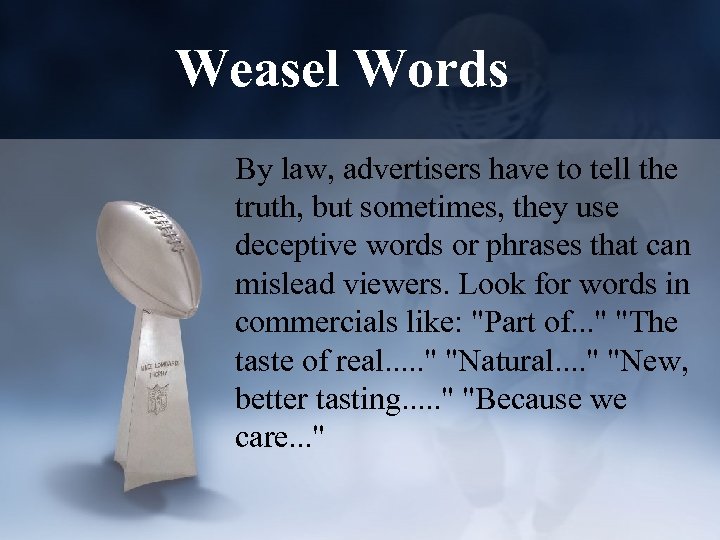 Weasel Words By law, advertisers have to tell the truth, but sometimes, they use