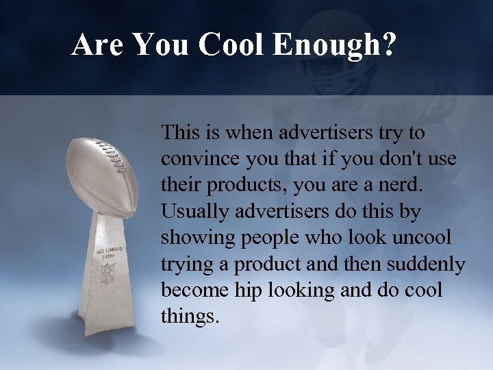 Are You Cool Enough? This is when advertisers try to convince you that if