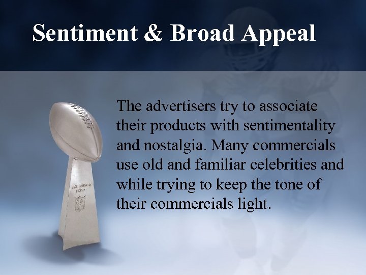 Sentiment & Broad Appeal The advertisers try to associate their products with sentimentality and