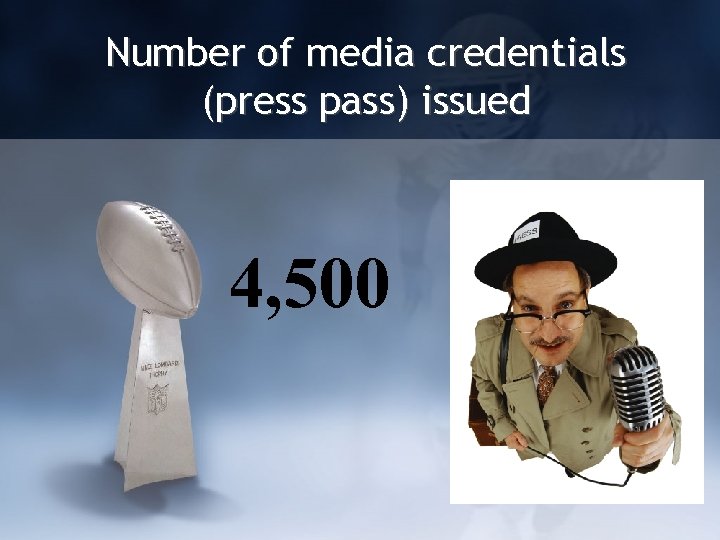 Number of media credentials (press pass) issued 4, 500 