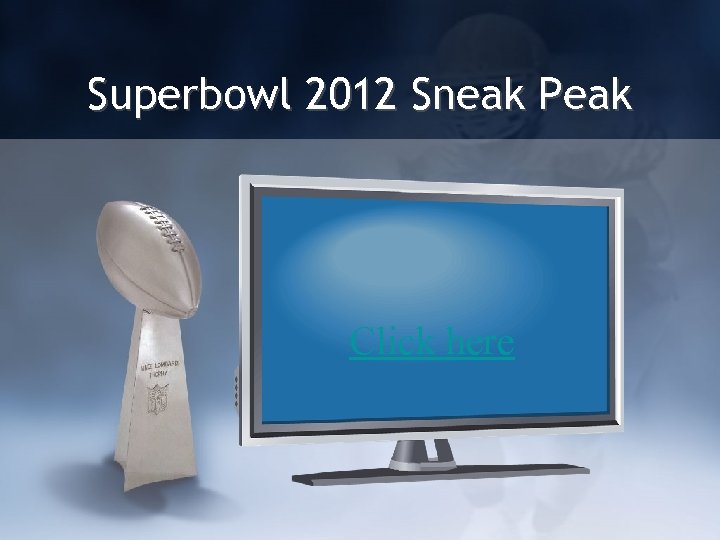 Superbowl 2012 Sneak Peak Click here 