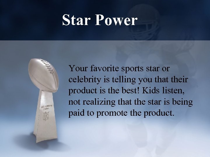 Star Power Your favorite sports star or celebrity is telling you that their product