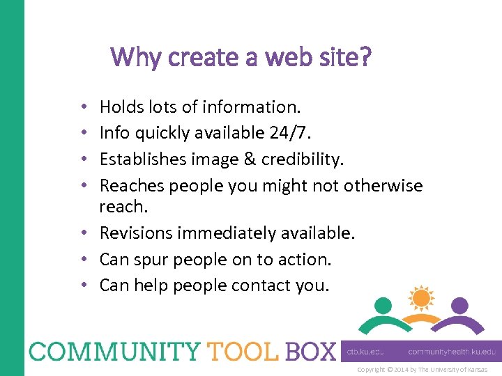 Why create a web site? Holds lots of information. Info quickly available 24/7. Establishes