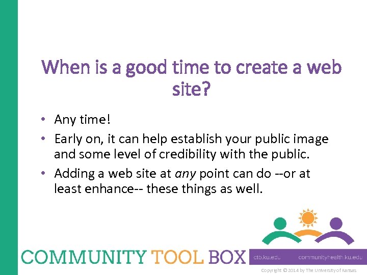When is a good time to create a web site? • Any time! •