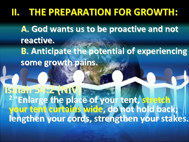 II. THE PREPARATION FOR GROWTH: A. God wants us to be proactive and not