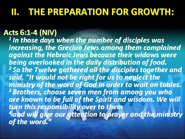 II. THE PREPARATION FOR GROWTH: Acts 6: 1 -4 (NIV) 1 In those days