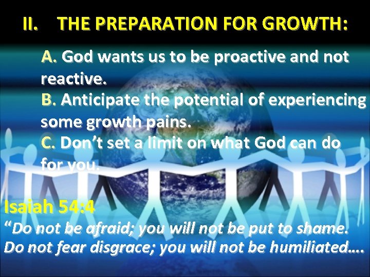 II. THE PREPARATION FOR GROWTH: A. God wants us to be proactive and not