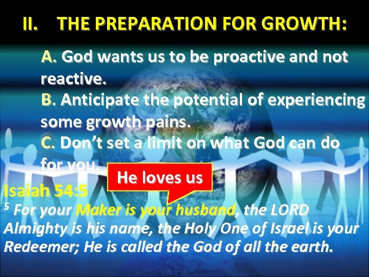 II. THE PREPARATION FOR GROWTH: A. God wants us to be proactive and not